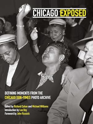 Seller image for Chicago Exposed : Defining Moments From The Chicago Sun-Times Photo Archive for sale by GreatBookPrices
