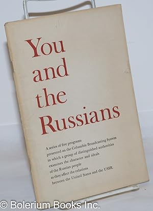 Imagen del vendedor de You and the Russians: A series of five programs presented on the Columbia Broadcasting System in which a group of distinguished authorities examines the character and ideals of the Russian people as they affect the relations between the United States and the USSR a la venta por Bolerium Books Inc.