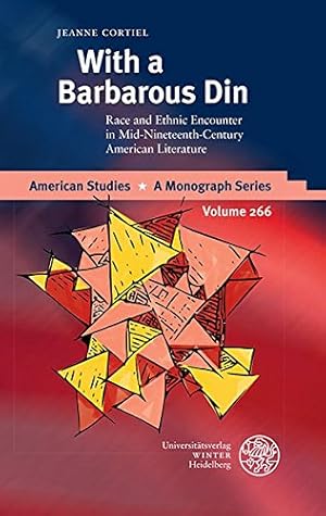 Bild des Verkufers fr With a barbarous din : race and ethnic encounter in mid-nineteenth-century American literature. American studies ; volume 266 zum Verkauf von Versand-Antiquariat Konrad von Agris e.K.