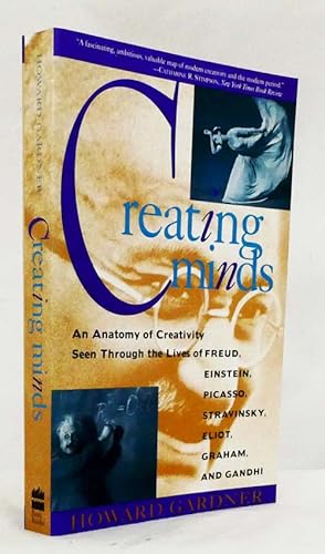 Creating Minds An Anatomy of Creativity Seen Through the Lives of Freud, Einstein, Picasso, Strav...