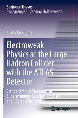 Bild des Verkufers fr Electroweak Physics at the Large Hadron Collider with the ATLAS Detector : Standard Model Measurement, Supersymmetry Searches, Excesses, and Upgrade Electronics zum Verkauf von AHA-BUCH GmbH