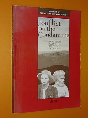 Conflict On The Condamine. A History Of The Darling Downs Frontier:1. Aborigines And The European...