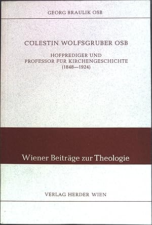 Imagen del vendedor de Clestin Wolfsgruber: Hofprediger und Professor fr Kirchengeschichte (1848-1924). Wiener Beitrge zur Theologie, Band XIX a la venta por books4less (Versandantiquariat Petra Gros GmbH & Co. KG)