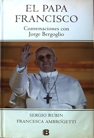 Bild des Verkäufers für Papa Francisco: Conversaciones con Jorge Bergoglio; zum Verkauf von books4less (Versandantiquariat Petra Gros GmbH & Co. KG)