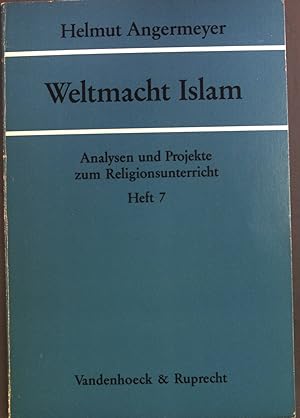 Weltmacht Islam: Lehrerheft Analysen und Projekte zum Religionsunterricht ; H. 7