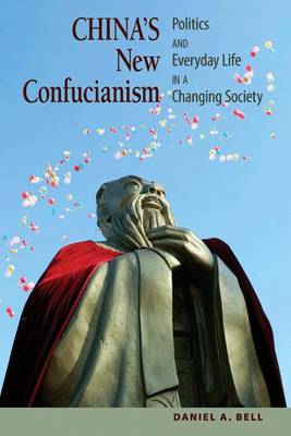 China's New Confucianism. Politics and Everyday Life in a Changing Society.