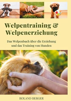 Bild des Verkufers fr Welpentraining und Welpenerziehung : Das Welpenbuch ber die Erziehung und das Training von Hunden zum Verkauf von AHA-BUCH GmbH