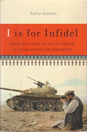 I is for Infidel. From Holy War to Holy Terror: 18 Years inside Afghanistan.
