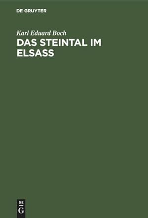 Imagen del vendedor de Das Steintal im Elsass : Eine geschichtliche Studie ber die ehemalige Herrschaft Stein und deren Herren, sowie ber die Entwicklung des gesamten Wirtschafts- und Geisteslebens im Steintal a la venta por AHA-BUCH GmbH