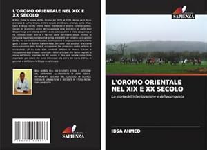 Seller image for L'OROMO ORIENTALE NEL XIX E XX SECOLO : La storia dell'islamizzazione e della conquista for sale by AHA-BUCH GmbH