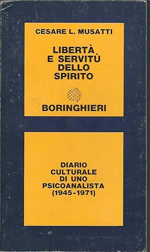 Imagen del vendedor de LIBERTA' E SERVITU' DELLO SPIRITO - DIARIO CULTURALE DI UNO PSICOANALISTA ( 1945 - 1971 ) COLLANA SAGGI a la venta por Libreria Rita Vittadello