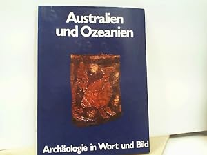 Australien und Ozeanien - Archäologie in Wort und Bild [Aus dem Engl. übertr. von Harry Zeise]