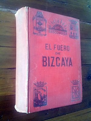 EL FUERO DE BIZCAYA. Fueros, privilegios, franquezas y libertades del M. N. y M. L. Señorío de Vi...