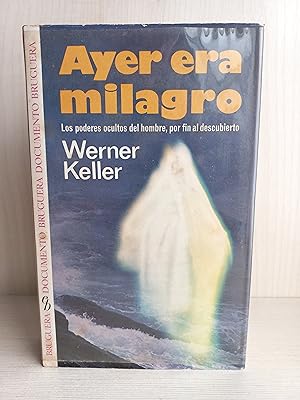 Seller image for Ayer era Milagro. Werner Keller. Bruguera, coleccin documento, primera edicin, 1974. for sale by Bibliomania