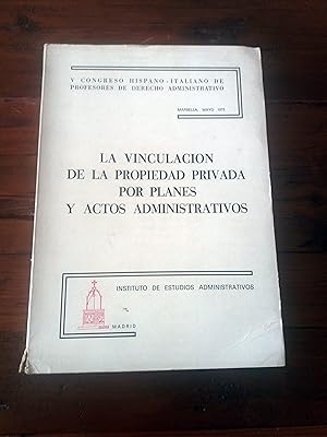 La vinculación de la propiedad privada por planes y actos administrativos. V Congreso Hispano-Ita...