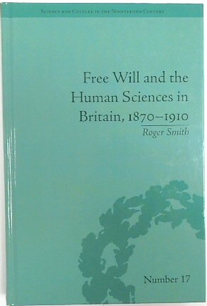 Bild des Verkufers fr Free Will and the Human Sciences in Britain, 1870-1910 (Science and Culture in The Nineteenth Century, No. 17) zum Verkauf von PsychoBabel & Skoob Books