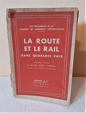 La Route et le Rail dans quarante pays. Les documents de la Chambre de Commerce International. Ra...