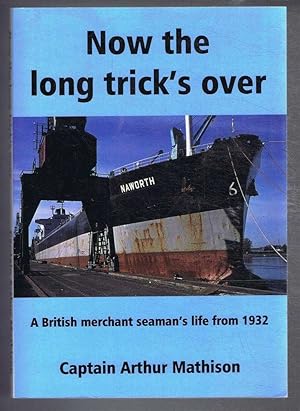 Now the Long Trick's Over, A British merchant seaman's life from 1932