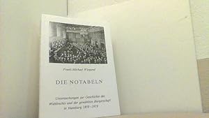 Seller image for Die Notabeln. Untersuchungen zur Geschichte des Wahlrechts und der gewhlten Brgerschaft in Hamburg 1859-1919. (Beitrge zur Geschichte Hamburgs, 30). for sale by Antiquariat Uwe Berg