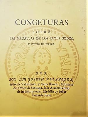 Conjeturas sobre las medallas de los reyes Godos, y suevos de España.