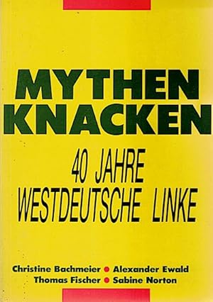 Bild des Verkufers fr Mythen knacken: 40 Jahre westdeutsche Linke zum Verkauf von Che & Chandler Versandbuchhandlung