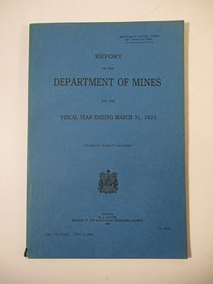 Seller image for Report of the Department of Mines for the Fiscal Year Ending March, 31, 1923. (= Sessional Paper No. 15, 1924). for sale by Antiquariat Bookfarm