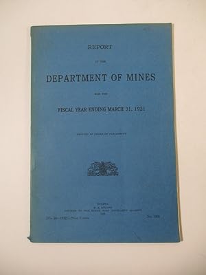 Seller image for Report of the Department of Mines for the Fiscal Year Ending March, 31, 1921. (= Sessional Paper No. 26, 1922). for sale by Antiquariat Bookfarm