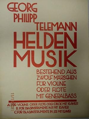 Heldenmusik. Bestehend aus zwölf Märschen für Violine oder Flöte mit Generalbass. A: Für Violine ...