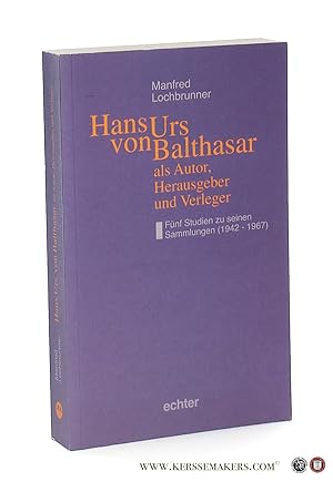 Bild des Verkufers fr Hans Urs von Balthasar als Autor, Herausgeber und Verleger. Fnf Studien zu seinen Sammlungen (1942-1967). zum Verkauf von Emile Kerssemakers ILAB