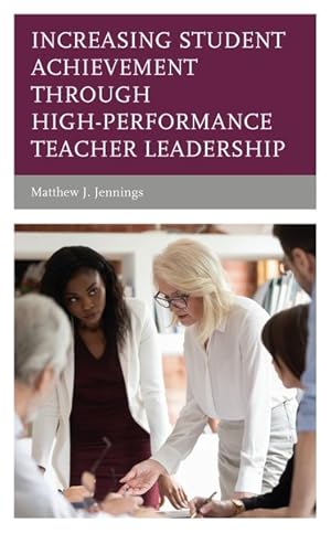 Image du vendeur pour Increasing Student Achievement Through High-Performance Teacher Leadership mis en vente par GreatBookPrices