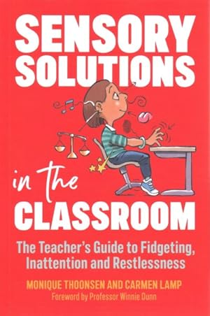 Seller image for Sensory Solutions in the Classroom : The Teacher's Guide to Fidgeting, Inattention and Restlessness for sale by GreatBookPrices