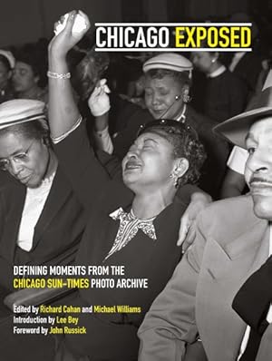 Seller image for Chicago Exposed : Defining Moments From The Chicago Sun-Times Photo Archive for sale by GreatBookPricesUK