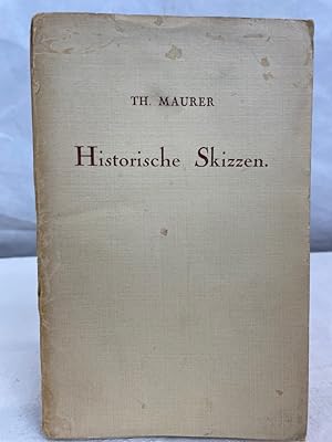 Immagine del venditore per Historische Skizzen : Beitrge zu einer geisteswissenschaftlichen Erfassung der Geschichte. Th. Maurer venduto da Antiquariat Bler