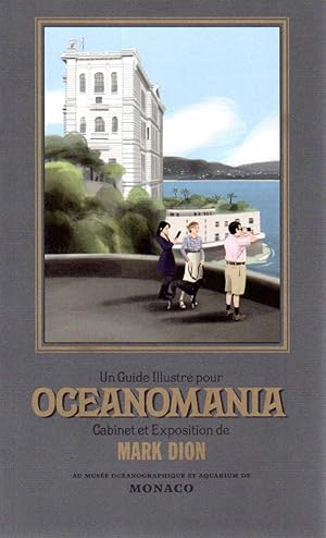 Bild des Verkufers fr OCEANOMANIA. SOUVENIRS DES MERS MYSTERIEUSES DE L'EXPEDITION A L'AQUARIUM. Un projet de MARK DION, 2011. [Musee oceanographique de Monaco et au Nouveau Musee National de Monaco, di 12 avril au 30 septembre 2011]. zum Verkauf von Antiquariat Querido - Frank Hermann