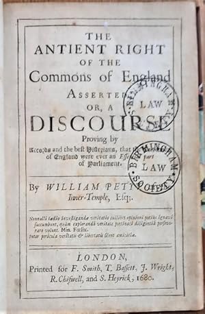THE ANTIENT RIGHT OF THE COMMONS OF ENGLAND ASSERTED OR, A DISCOURSE Proving by Records and the b...