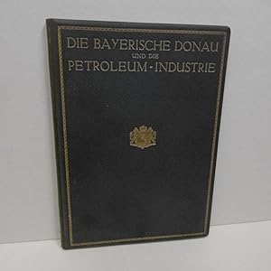 Die bayerische Donau und die Petroleum-Industrie. Eine Zusammenstellung von Aufsätzen zur Klärung...