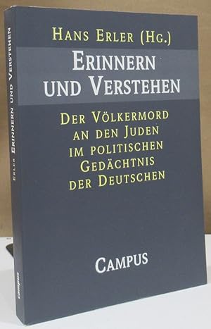 Imagen del vendedor de Erinnern und Verstehen. Der Vlkermord an den Juden im politischen Gedchtnis der Deutschen. a la venta por Dieter Eckert