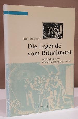 Die Legende vom Ritualmord. Zur Geschichte der Blutbeschuldigung gegen Juden.