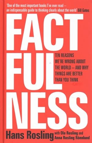 Imagen del vendedor de Factfulness : Ten Reasons We're Wrong About the World - and Why Things Are Better Than You Think a la venta por GreatBookPrices