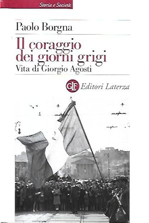 Image du vendeur pour Il coraggio dei giorni grigi : vita di Giorgio Agosti mis en vente par Messinissa libri