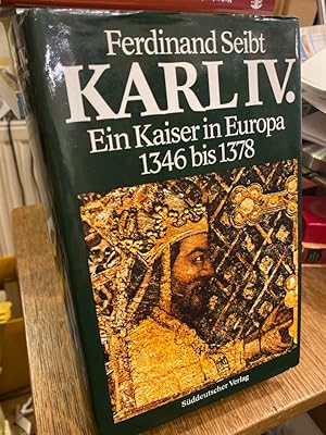 Karl IV. Ein Kaiser in Europa 1346 - 1378.