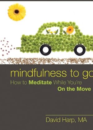 Bild des Verkufers fr Mindfulness to Go: How to Meditate While You're On the Move zum Verkauf von WeBuyBooks