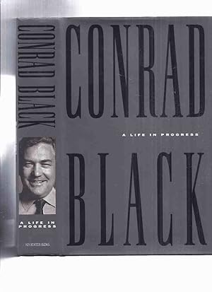 Seller image for CONRAD BLACK: A Life in Progress -a Signed Copy ( Autobiography / Biography ) for sale by Leonard Shoup