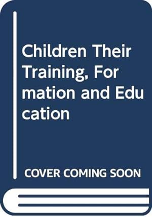 Seller image for Children Their Training, Formation and Education for sale by WeBuyBooks