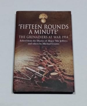 Fifteen Rounds a Minute: The Grenadiers at War August to December 1914