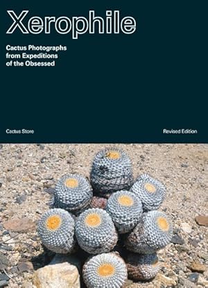 Imagen del vendedor de Xerophile : Cactus Photographs from Expeditions of the Obsessed a la venta por GreatBookPrices