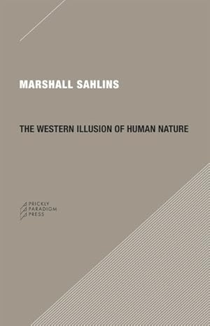 Seller image for Western Illusion of Human Nature : With Reflections on the Long History of Hierarchy, Equality and the Sublimation of Anarchy in the West, and Comparative Notes on Other Conceptions of the Human Condition for sale by GreatBookPrices