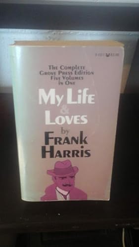 My Life & Loves By Frank Harris: the Complete Grove Press Edition Five Volumes in One