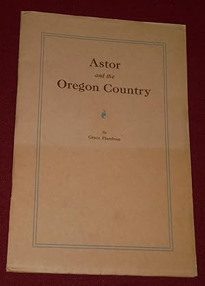 Bild des Verkufers fr Astor And The Oregon Country zum Verkauf von Pensees Bookshop