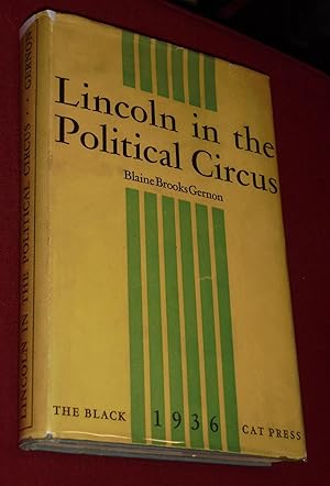 Image du vendeur pour Lincoln in the Political Circus; Being a Study in Summary and Outline of Abraham Lincoln's Political Relationships with His Constituency.with Hitherto Unpublished State Election Tables and a Classified Bibliography mis en vente par Pensees Bookshop